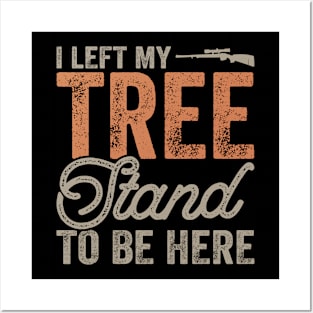 I Left My tree Stand To Be Here T shirt For Women Posters and Art